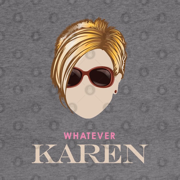 Whatever Karen by Vector Deluxe